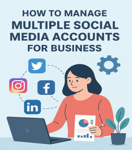 how to manage multiple social media accounts for business 2025